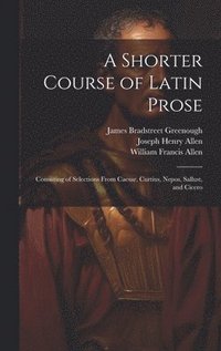 bokomslag A Shorter Course of Latin Prose