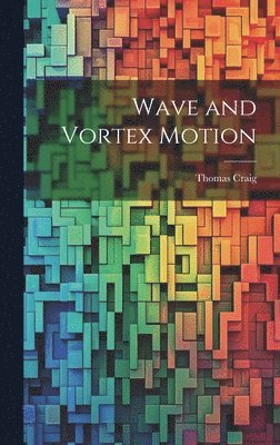 Thomas Craig - Wave and Vortex Motion, Inbunden