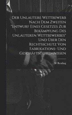bokomslag Unlautere Wettbewerb Nach Dem Zweiten "Entwurf Eines Gesetzes Zur Bekämpfung Des Unlauteren Wettbewerbes" Und Über Den Rechtsschutz Von Fabrikations- Und Geschäftsgeheimnissen