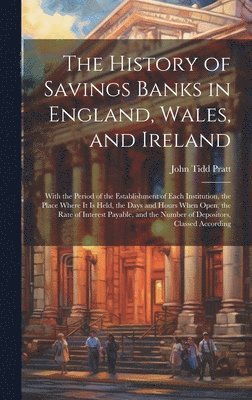 bokomslag The History of Savings Banks in England, Wales, and Ireland