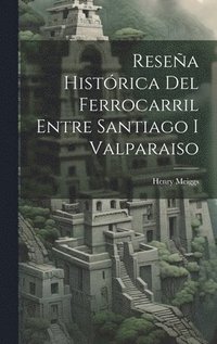 bokomslag Resea Histrica Del Ferrocarril Entre Santiago I Valparaiso