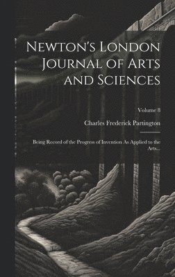 bokomslag Newton's London Journal of Arts and Sciences