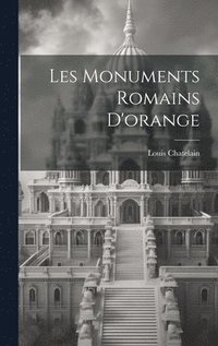 bokomslag Les Monuments Romains D'orange