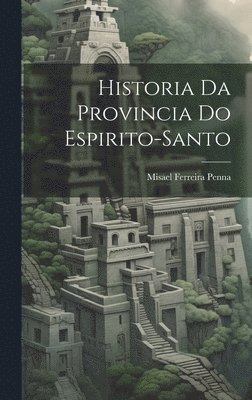 Historia Da Provincia Do Espirito-Santo 1