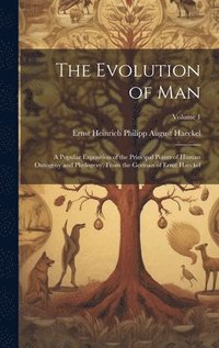 bokomslag The Evolution of Man: A Popular Exposition of the Principal Points of Human Ontogeny and Phylogeny. From the German of Ernst Haeckel; Volume