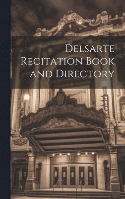 bokomslag Delsarte Recitation Book and Directory