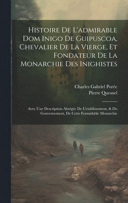 bokomslag Histoire De L'admirable Dom Inigo De Guipuscoa, Chevalier De La Vierge, Et Fondateur De La Monarchie Des Inighistes