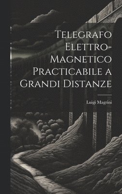 bokomslag Telegrafo Elettro-Magnetico Practicabile a Grandi Distanze