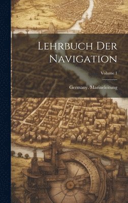 bokomslag Lehrbuch Der Navigation; Volume 1