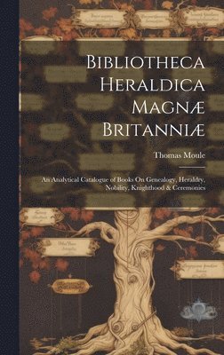 Thomas Moule - Bibliotheca Heraldica Magnæ Britanniæ, Inbunden