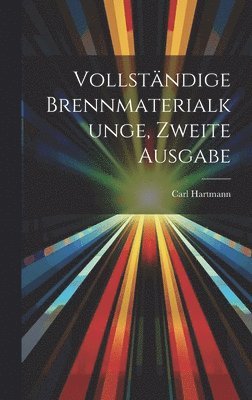 Carl Hartmann - Vollständige Brennmaterialkunge, Zweite Ausgabe, Inbunden