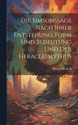 bokomslag Simsonssage nach ihrer Entstehung, Form und Bedeutung und der Heraclesmythus