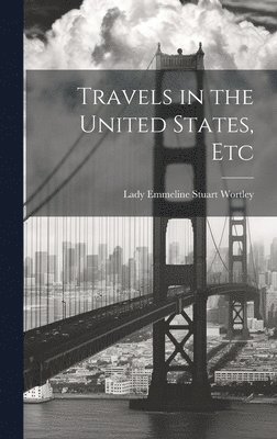 Lady Emmeline Stuart Wortley - Travels in the United States, Etc, Inbunden