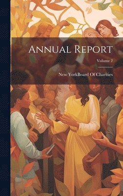 New York (State) Board of Charities - Annual Report; Volume 2, Inbunden