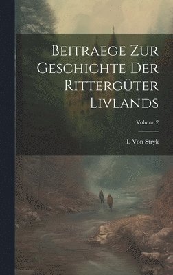 bokomslag Beitraege Zur Geschichte Der Rittergüter Livlands; Volume 2