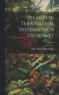 Pflanzen-Teratologie Systematisch Geordnet; Volume 2 1