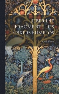 bokomslag Ueber Die Fragmente Des Epikers Eumelos