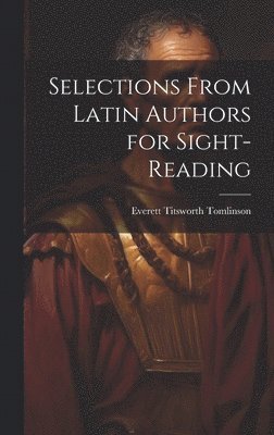 Everett Titsworth Tomlinson - Selections from Latin Authors for Sight-Reading, Inbunden