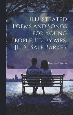 Illustrated Poems and Songs for Young People, Ed. by Mrs. [L.D.] Sale Barker 1