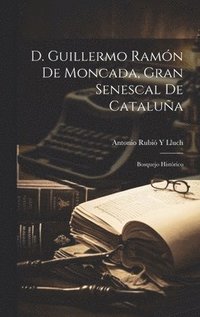 bokomslag D. Guillermo Ramn De Moncada, Gran Senescal De Catalua
