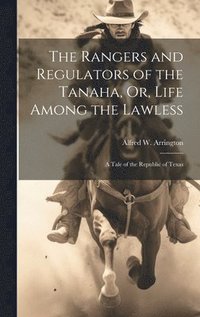 bokomslag The Rangers and Regulators of the Tanaha, Or, Life Among the Lawless