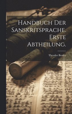 Theodor Benfey - Handbuch der Sanskritsprache. Erste Abtheilung., Inbunden