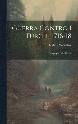 bokomslag Guerra Contro I Turchi 1716-18