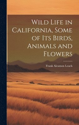 Wild Life in California, Some of its Birds, Animals and Flowers 1