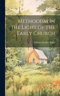 bokomslag Methodism in the Light of the Early Church