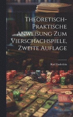 bokomslag Theoretisch-Praktische Anweisung zum Vierschachspiele, zweite Auflage