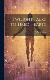 bokomslag Twilight Talks to Tired Hearts