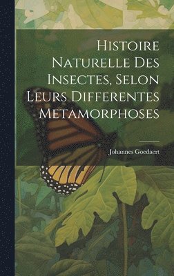 bokomslag Histoire Naturelle Des Insectes, Selon Leurs Differentes Metamorphoses