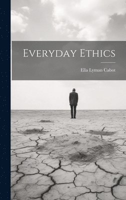 Ella Lyman Cabot - Everyday Ethics, Inbunden