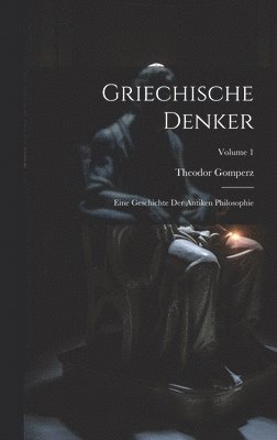 Theodor Gomperz - Griechische Denker, Inbunden