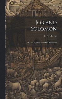 bokomslag Job and Solomon; or, The Wisdom of the Old Testament