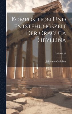Komposition Und Entstehungszeit Der Oracula Sibyllina; Volume 23 1