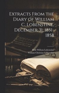 bokomslag Extracts From the Diary of William C. Lobenstine, December 31, 1851-1858