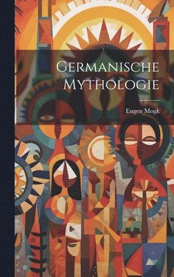 Eugen Mogk - Germanische Mythologie, Inbunden