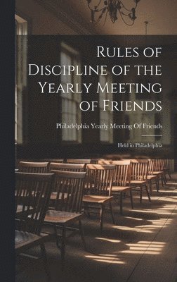 Rules of Discipline of the Yearly Meeting of Friends 1