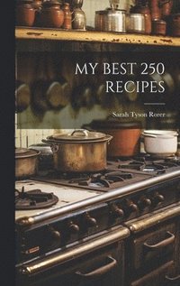 bokomslag My Best 250 Recipes