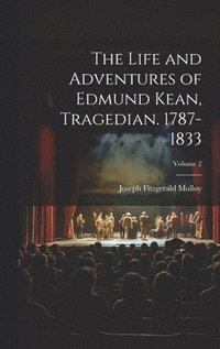 bokomslag The Life and Adventures of Edmund Kean, Tragedian. 1787-1833; Volume 2