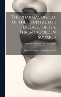 bokomslag Pharmacopoeia of the Hospital for Diseases of the Throat (Golden Square.)