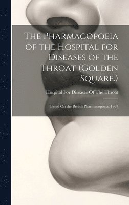 bokomslag Pharmacopoeia of the Hospital for Diseases of the Throat (Golden Square.)