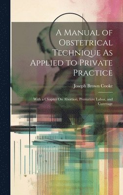 bokomslag A Manual of Obstetrical Technique As Applied to Private Practice