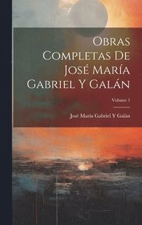 bokomslag Obras Completas De Jos Mara Gabriel Y Galn; Volume 1