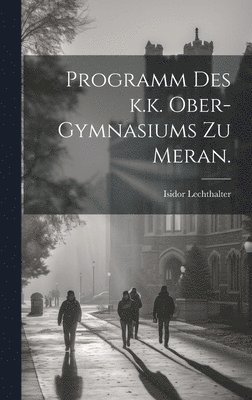 bokomslag Programm des k.k. Ober-Gymnasiums zu Meran.