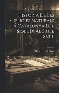 bokomslag Historia De Les Ciencies Naturals  Catalunya Del Sigle IX Al Sigle Xviii.