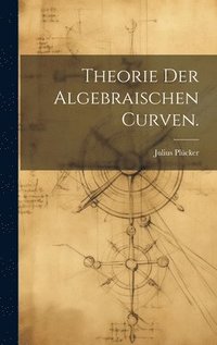 bokomslag Theorie der algebraischen Curven.