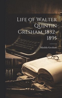 bokomslag Life of Walter Quintin Gresham, 1832-1895