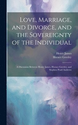 Love, Marriage, and Divorce, and the Sovereignty of the Individual 1